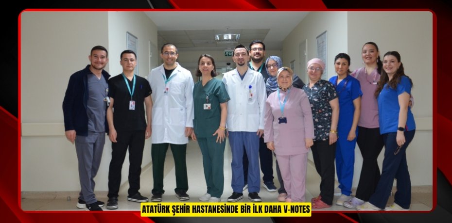 ATATÜRK ŞEHİR HASTANESİNDE BİR İLK DAHA V-NOTES