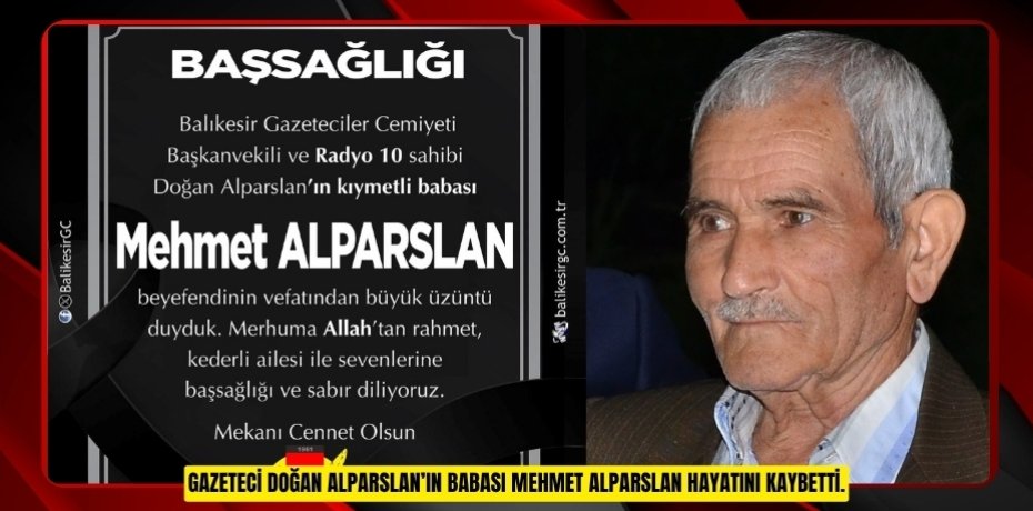 Gazeteci Doğan Alparslan’ın babası Mehmet Alparslan hayatını kaybetti.
