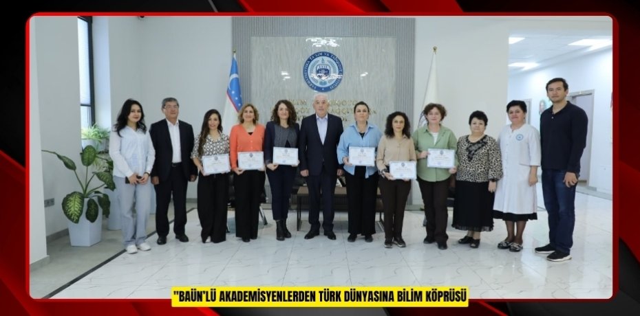 BAÜN’LÜ AKADEMİSYENLERDEN TÜRK DÜNYASINA BİLİM KÖPRÜSÜ