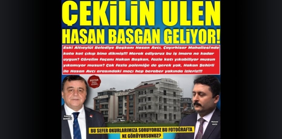 ÇEKİLİN ULEN HASAN BAŞGAN GELİYOR!