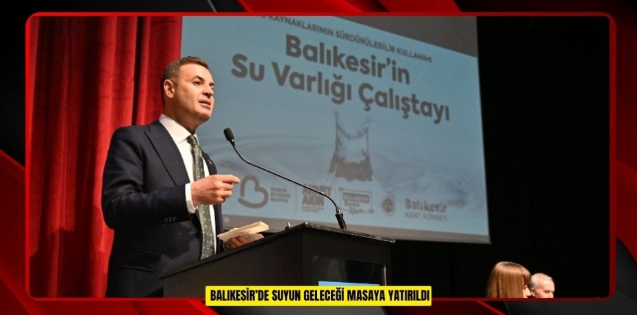 Balıkesir’de suyun geleceği masaya yatırıldı