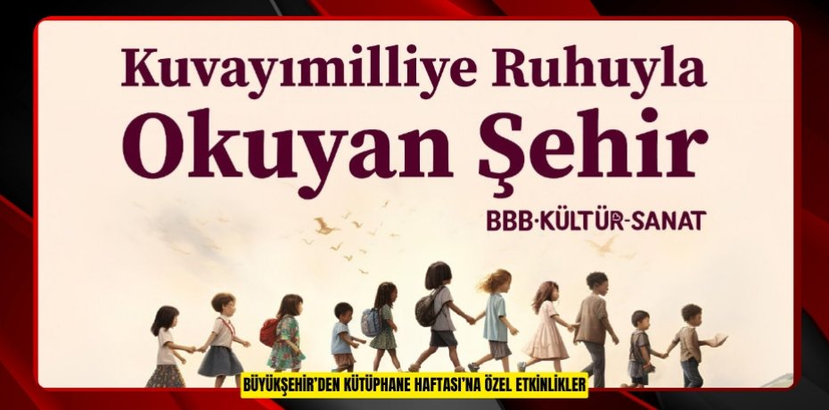 BÜYÜKŞEHİR’DEN KÜTÜPHANE HAFTASI’NA ÖZEL ETKİNLİKLER